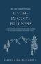 Living in God's Fullness: A 30-Day Devotional Guide On Growing Closer To God And Hearing His Loving Voice