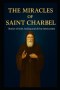 THE MIRACLES OF SAINT CHARBEL: Stories of Faith, Healing, and Divine Intercession