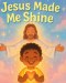 Jesus Made Me Shine