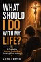 What Should I Do With My Life?: A Guide for Young Catholics Seeking Their Calling