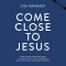 Come Close to Jesus