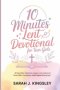 10 Minutes Lent Devotional for Teen Girls : 40-Days Daily Reflections, Prayers, and Scripture to Grow Faith, Confidence, and Purpose During Lent