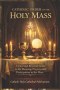 CATHOLIC ORDER OF THE HOLY MASS : A Clear and Reverent Guide to the Meaning, Prayers, and Participation in the Mass