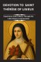 DEVOTION TO SAINT THÉRÈSE OF LISIEUX: Experience God's Mercy Through the Little Flower's Intercession