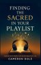 Finding The Sacred in Your Playlist