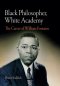Black Philosopher, White Academy: The Career of William Fontaine