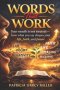 Words That Work : Your mouth is not neutral-how what you say shapes your life, faith, and future