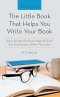 The Little Book That Helps You Write Your Book: Seven Secrets and Seven Steps to Finish Your Book Sooner Rather Than Later