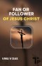 Fan or Follower of Jesus Christ