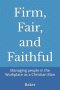 Firm, Fair, and Faithful: Managing people in the Workplace as a Christian Man