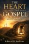 THE HEART OF THE GOSPEL: Understanding the True Meaning of the Cross and Resurrection