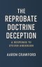 The Reprobate Doctrine Deception: A Response to Steven Anderson