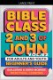 Bible Class for Adults and Youth: Beginner's Guide - 2 and 3 of John