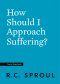 How Should I Approach Suffering?