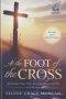 AT THE FOOT OF THE CROSS: 40 Stories of Fear, Hope, and Redemption This Lent