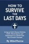 How to Survive the Last Days: : Living as God's Chosen Children Faith, Discernment, and Steadfastness in a Changing World