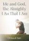 Me and God, the Almighty I AM That I Am