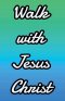 Walk With Jesus Christ