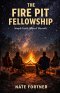 The Fire Pit Fellowship: Simple Faith. Shared Warmth.