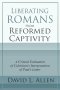 Liberating Romans from Reformed Captivity: A Critical Evaluation of Calvinism's Interpretation of Paul's Letter