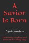 A Savior Is Born: The Promise, Prophecy, and Power of the Coming King