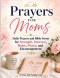 Prayers for Moms: Daily Prayers and Bible Verses for Strength, Patience, Hope, Peace, and Encouragement
