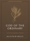 God of the Ordinary Bible Study Book with Video Access