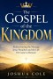 The Gospel of the Kingdom: Rediscovering the Message Jesus Preached and the Life He Came to Restore