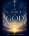 The Attributes of God: Knowing the God who has revealed Himself rightly divided