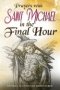 Prayers with Saint Michael in the Final Hour