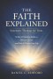 The Faith Explained Systematic Theology for Teens: What Christians Believe, Why It's True, and How It Shapes Your Life