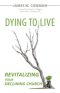 Dying to Live: Revitalizing Your Declining Church