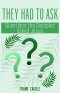 They Had to Ask: Questions The Disciples Asked Jesus