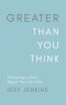 Greater Than You Think