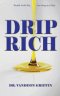 Drip Rich: Wealth God's Way, One Drop at a Time