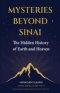 Mysteries Beyond Sinai: The Hidden History of Earth and Heaven