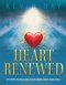 Heart Renewed: 12 Steps to Healing your Mind, Body, and Soul