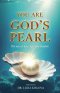 You Are God's Pearl. The way of love, light, and freedom