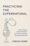 Practicing the Supernatural