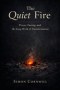 The Quiet Fire: Prayer, Fasting, and the Long Work of Transformation