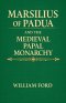 Marsilius of Padua and the Medieval Papal Monarchy
