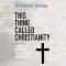 This Thing Called Christianity