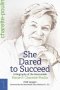 SHE DARED TO SUCCEED