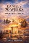 Daniel's 70 Weeks and The Book of Revelation