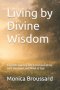 Living by Divine Wisdom : A Gentle Journey into Communication with the Heart and Mind of God