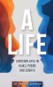 A Life: Contemplated in Haiku, Poems and Senryu: Contemplated in Haiku, Poems and Senryu