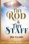 Thy Rod and Thy Staff: His Glory