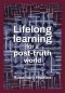 Lifelong learning for a post-truth world