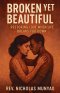 Broken Yet Beautiful: Restoring Love When Life Breaks You Down