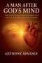 A Man After God's Mind: The Intelligence of the Spirit, Mind Renewal, and the Fulfillment of Divine Desire
